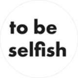 to be selfish
